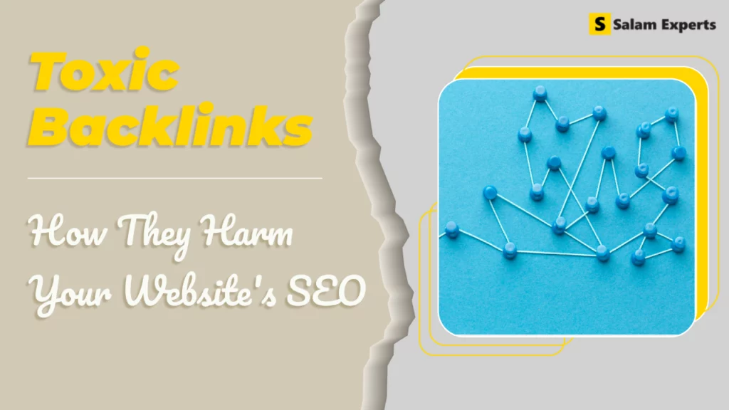 Toxic Backlinks: How They Harm Your Website’s SEO