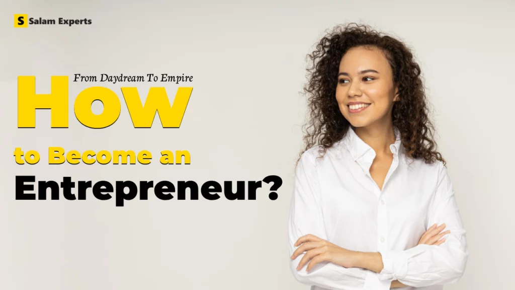 From Daydream to Empire: How to Become an Entrepreneur