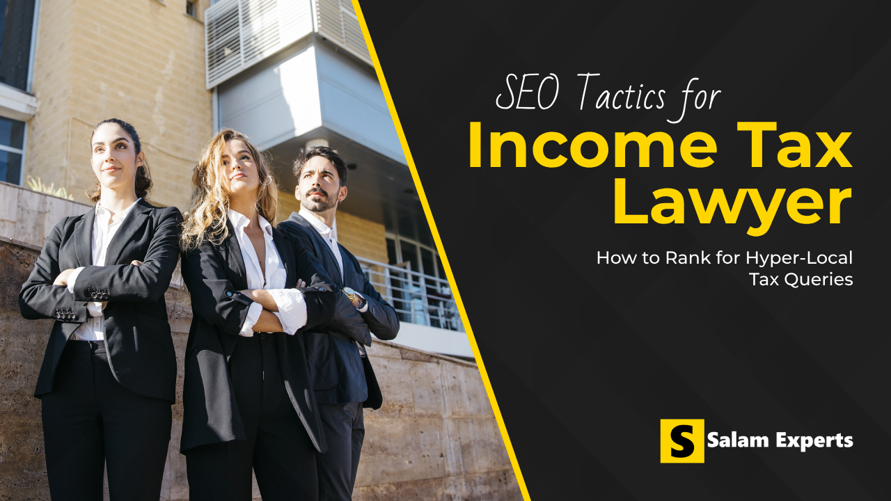 SEO Tactics for Income Tax Lawyers: How to Rank for Hyper-Local Tax Queries