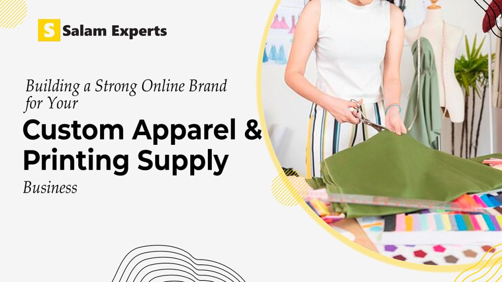 Building a Strong Online Brand for Your Custom Apparel & Printing Supply Business